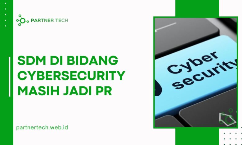 SDM di Bidang Cybersecurity Masih Jadi PR